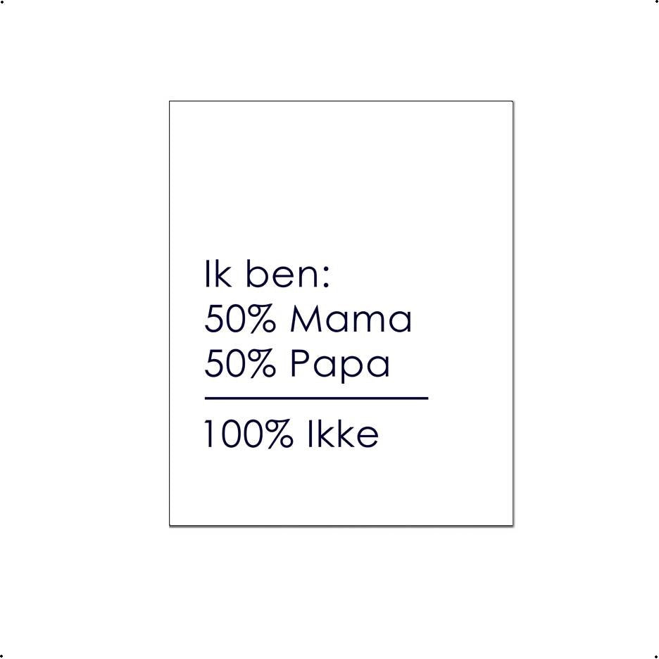 50% Mama 50% Papa 100% Ikke - Teksten / Motivatie