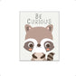 Dieren wasbeer be curious - Dieren met motivatie tekst